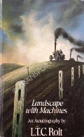 Book cover of Landscape with Machines - An Autobiography by ROLT, L.T.C. 